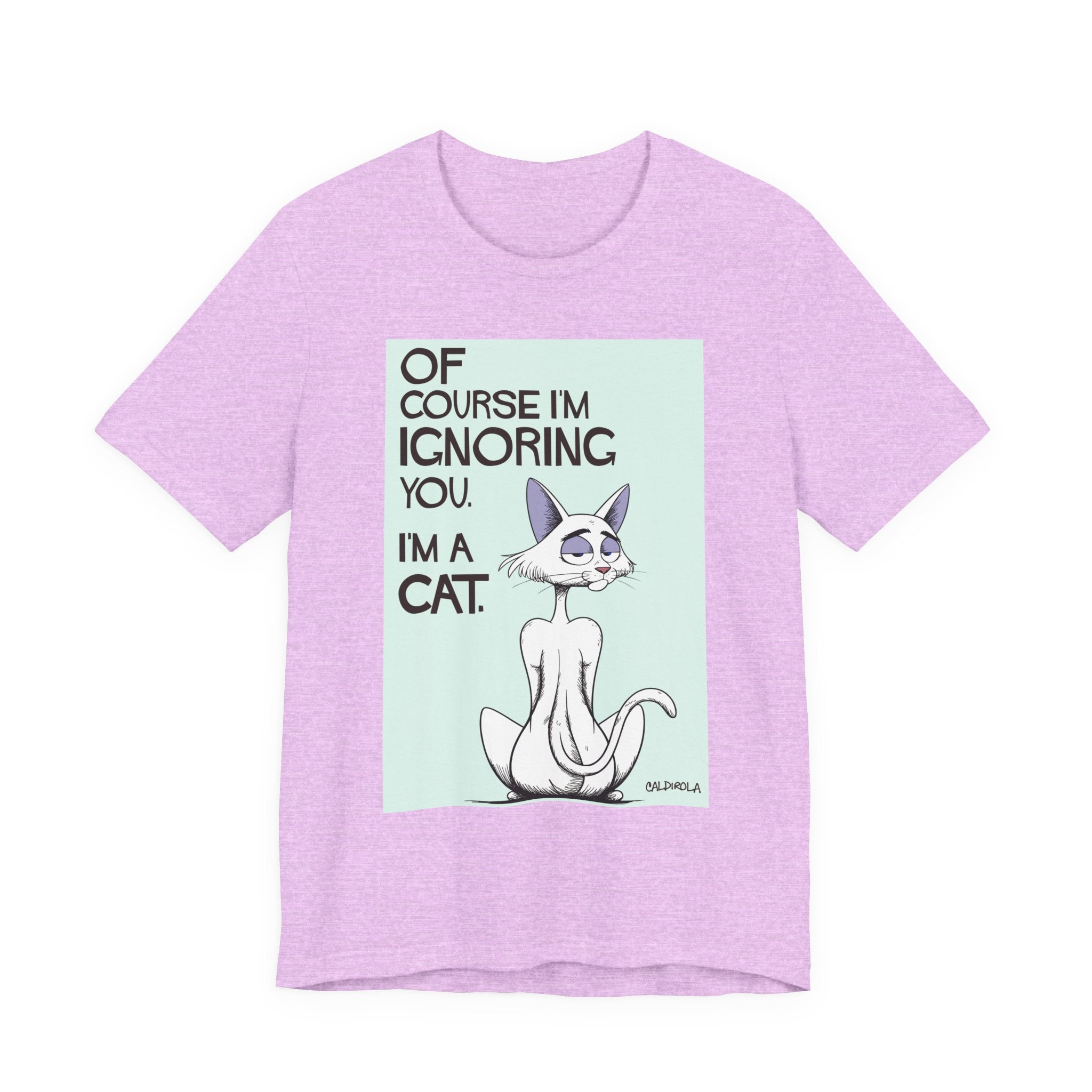 Katt - Of Course I'm Ignoring You Tee