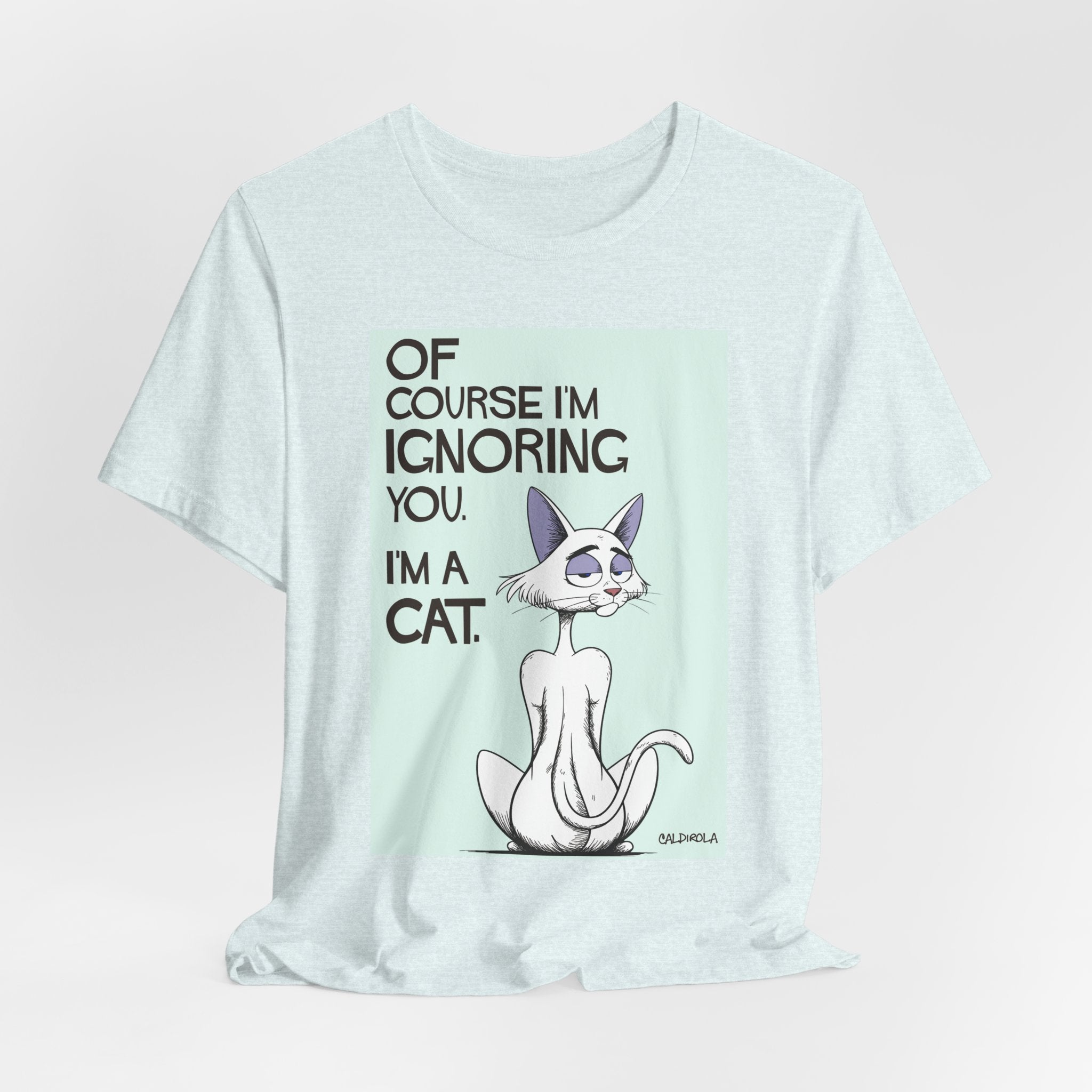 Katt - Of Course I'm Ignoring You Tee