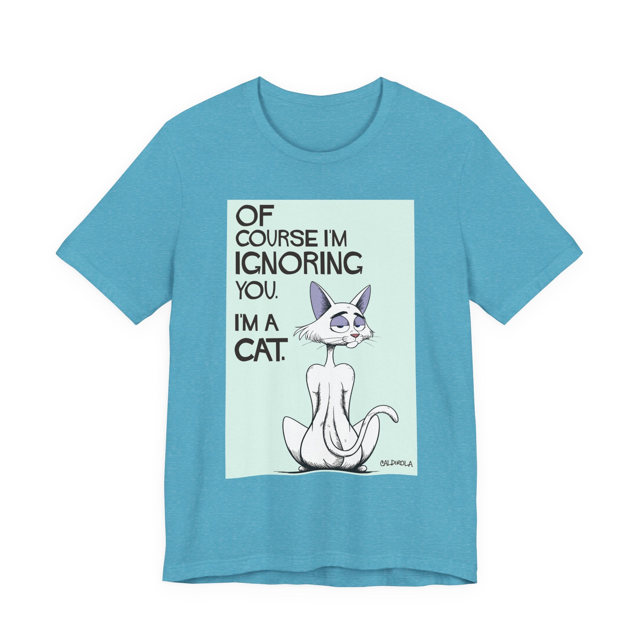 Katt - Of Course I'm Ignoring You Tee