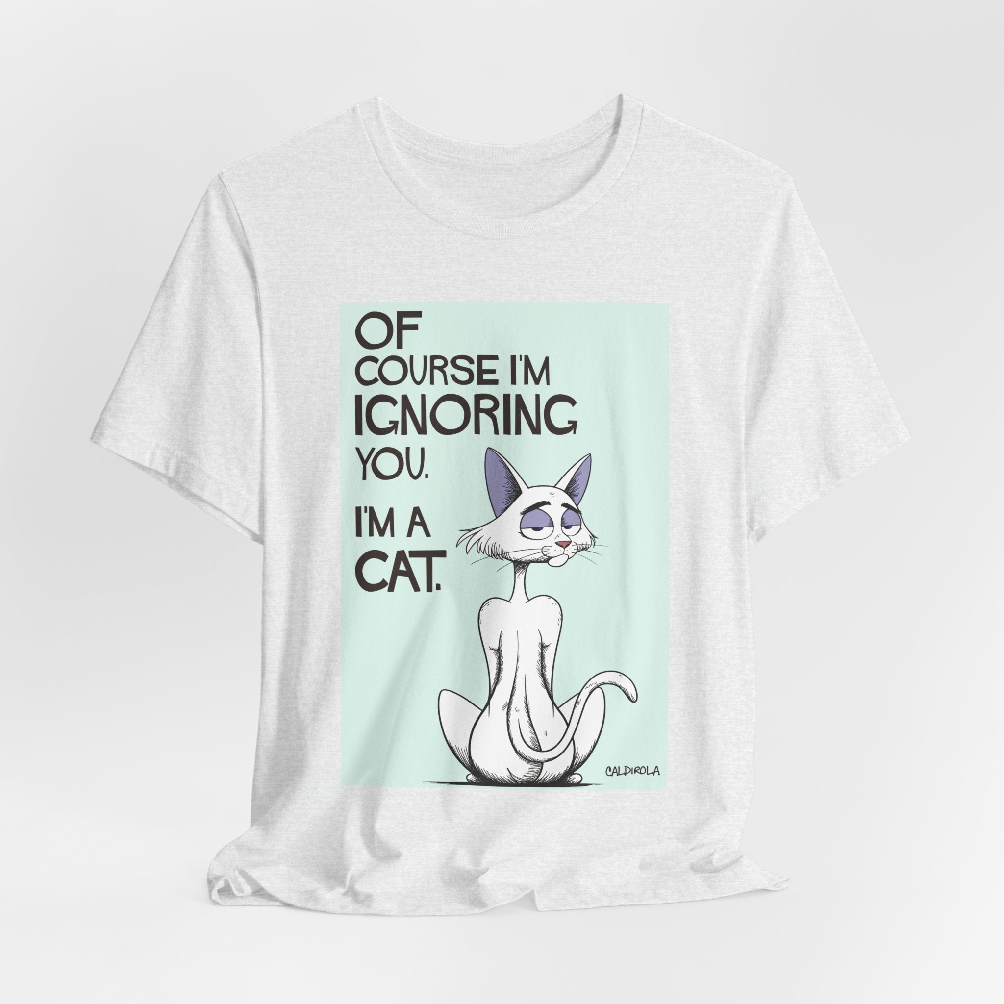 Katt - Of Course I'm Ignoring You Tee