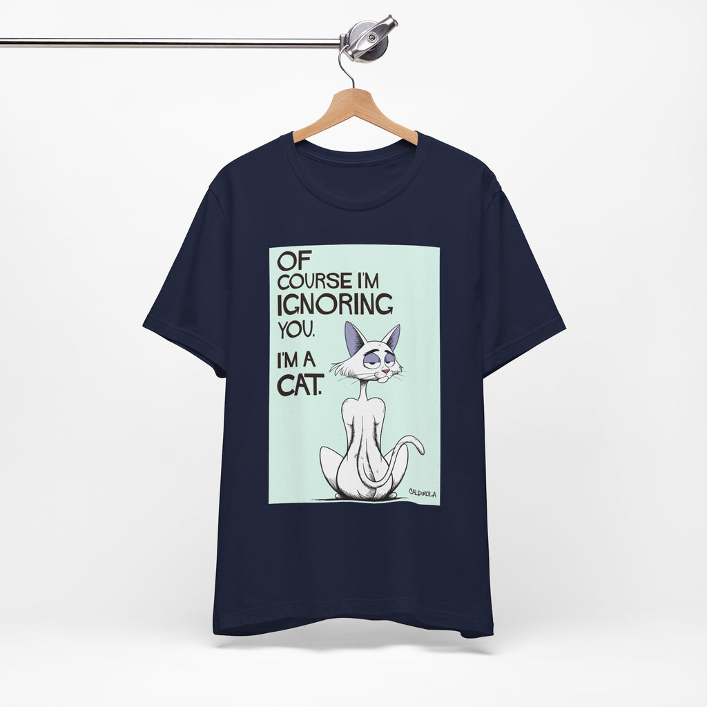 Katt - Of Course I'm Ignoring You Tee