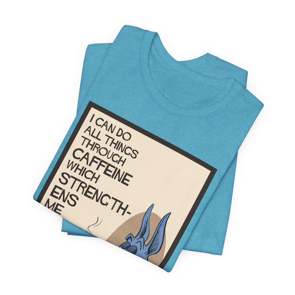 Dane - I Can Do All Things Through Caffeine Tee