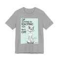 Katt - Of Course I'm Ignoring You Tee