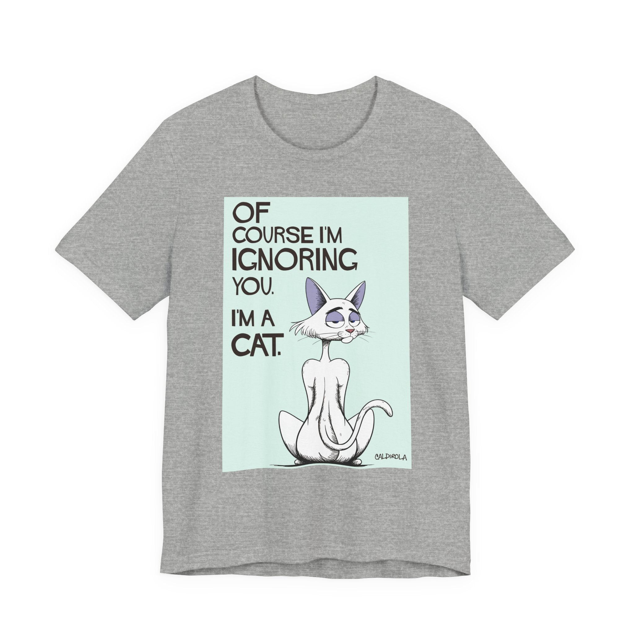 Katt - Of Course I'm Ignoring You Tee