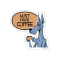 Dane – Must Have Coffee – Funny Dog Decal