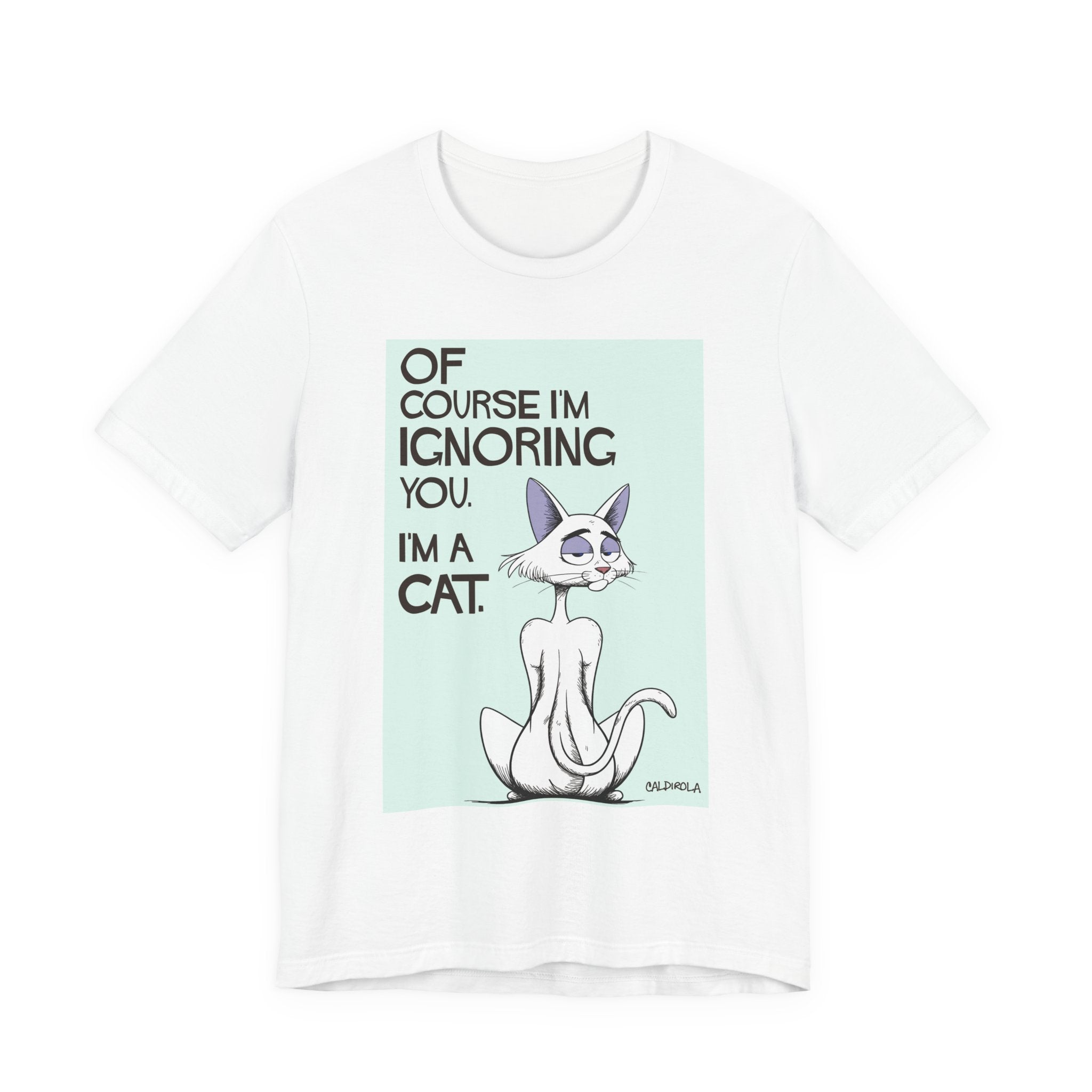 Katt - Of Course I'm Ignoring You Tee