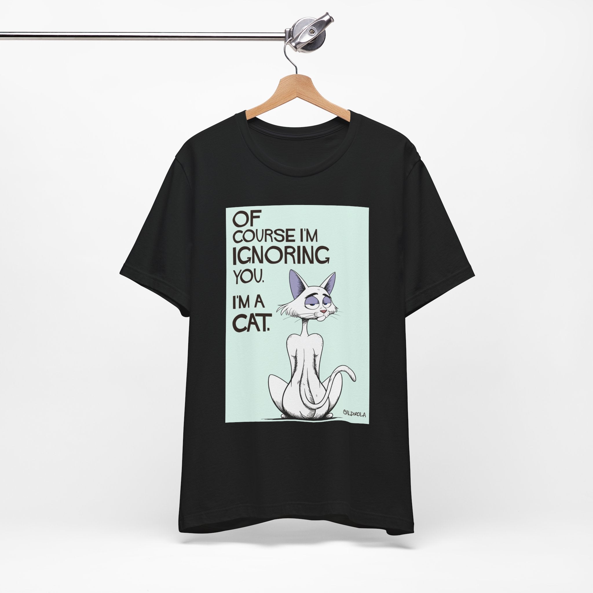 Katt - Of Course I'm Ignoring You Tee