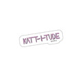 Copy of Katt – “Katt-I-Tude" – Die-Cut Sticker (3x3)