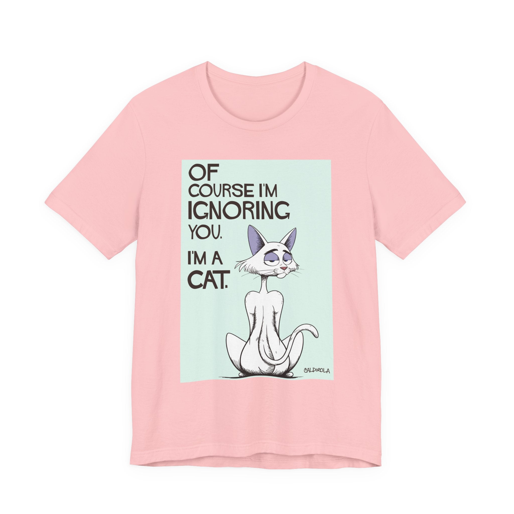 Katt - Of Course I'm Ignoring You Tee