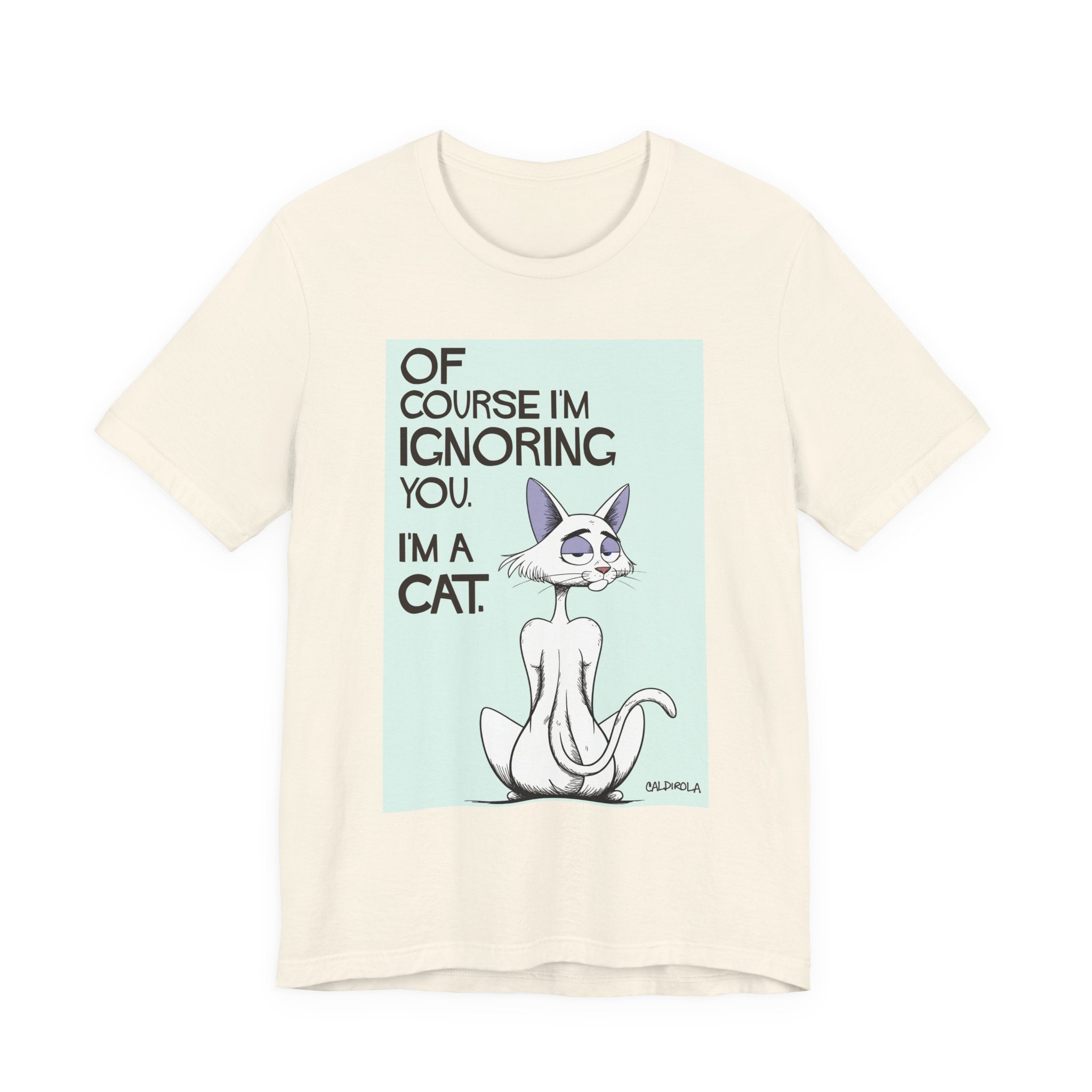 Katt - Of Course I'm Ignoring You Tee