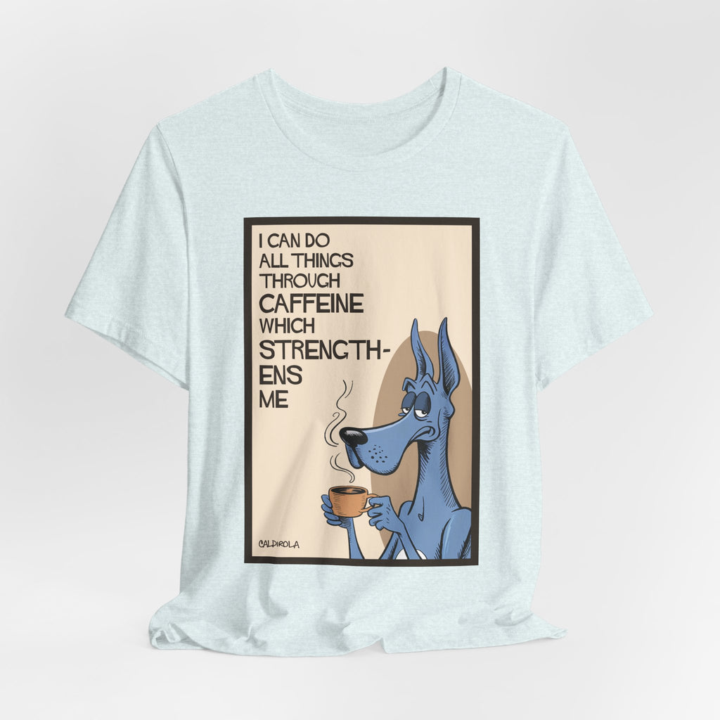 Dane - I Can Do All Things Through Caffeine Tee