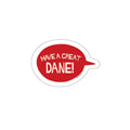 Have a Great Dane – Mini Sticker (3x3 Funny Dog Decal)