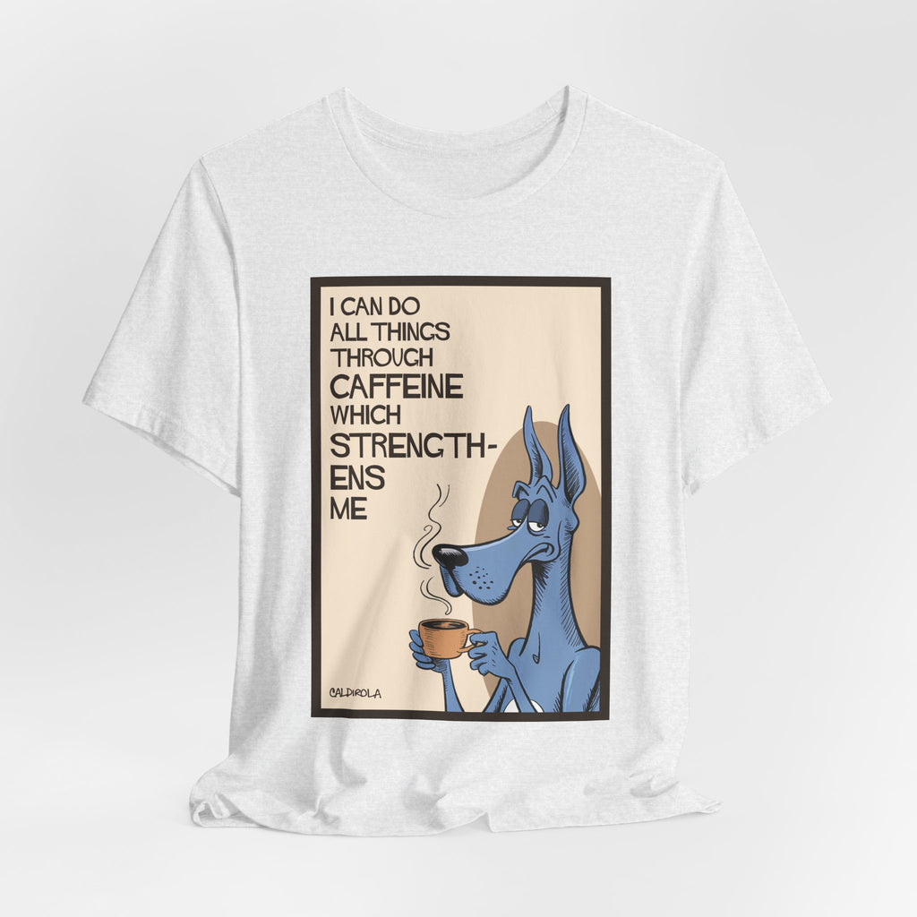 Dane - I Can Do All Things Through Caffeine Tee